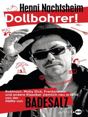 cover image of Dollbohrer!: Robinson, Moby Dick, Frankenstein und andere Klassiker ziemlich neu erzählt von der Hälfte von Badesalz